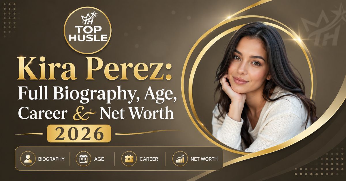 Kira Perez: Full Biography, Age, Career & Net Worth 2026